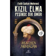 Kızıl Elma Peşinde Bir Ömür - Fatih Sultan Mehmed