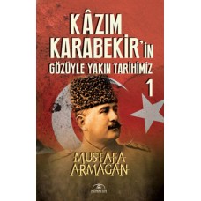 Kazım Karabekir’in Gözüyle Yakın Tarihimiz 1