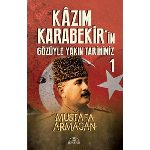 Kazım Karabekir’in Gözüyle Yakın Tarihimiz 1