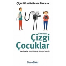 Çiçek Dürbününden Bakmak - Sinemada Çizgi Çocuklar