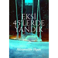 Eksi 45'lerde Yandık