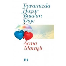 Yuvamızda Huzur Bulalım Diye