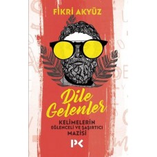 Dile Gelenler - Kelimelerin Eğlenceli ve Şaşırtıcı Mazisi