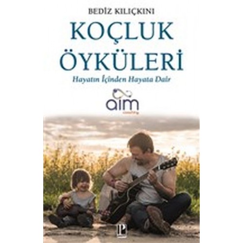 Koçluk Öyküleri - Hayatın İçinden Hayata Dair