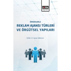 Örneklerle Reklam Ajanslarının Türleri ve Örgütsel Yapıları