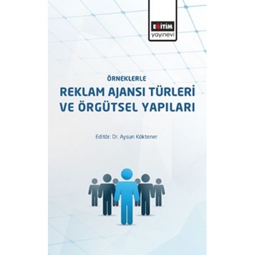 Örneklerle Reklam Ajanslarının Türleri ve Örgütsel Yapıları