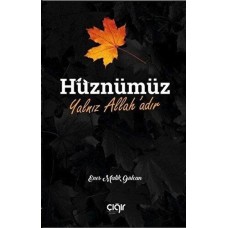 Hüznümüz Yalnız Allah'adır