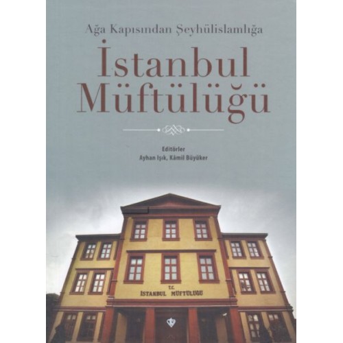 Ağa Kapısından Şeyhülislamlığa İstanbul Müftülüğü