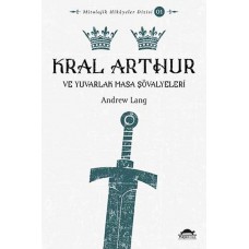 Mitolojik Hikâyeler Dizisi 01 - Kral Arthur ve Yuvarlak Masa Şövalyeleri