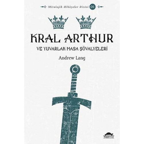 Mitolojik Hikâyeler Dizisi 01 - Kral Arthur ve Yuvarlak Masa Şövalyeleri