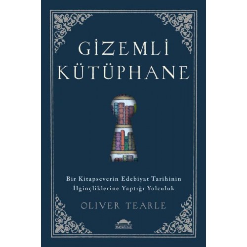 Gizemli Kütüphane - Bir Kitapseverin Edebiyat Tarihinin İlginçliklerine Yaptığı Yolculuk