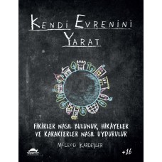 Kendi Evrenini Yarat - Fikirler Nasıl Bulunur, Hikayeler ve Karakterler Nasıl Uydurulur