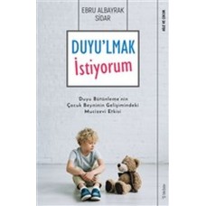 Duyu'lmak İstiyorum - Duyu Bütünleme'nin Çocuk Beyninin Gelişimindeki Mucizevi Etkisi