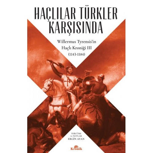 Haçlılar Türkler Karşısında - Willermus Tyrensis’in Haçlı Kroniği 3