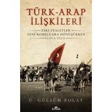 Türk-Arap İlişkileri - Eski Eyaletler Yeni Komşulara Dönüşürken (1914-1923)