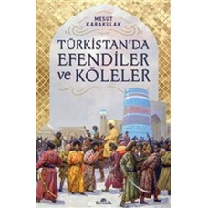 Türkistan’da Efendiler ve Köleler