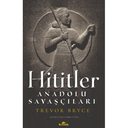 Hititler - Anadolu Savaşçıları