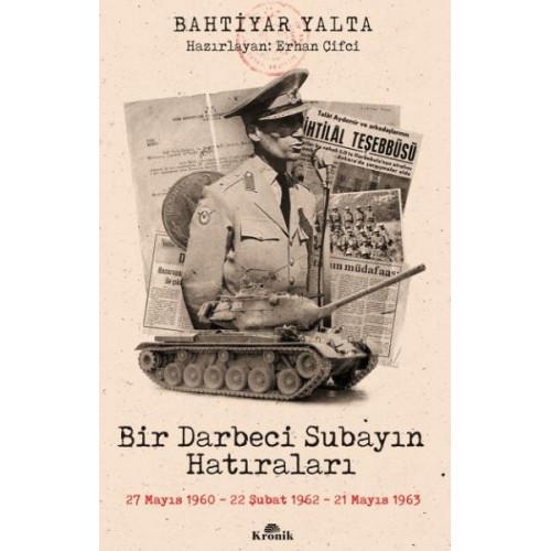 Bir Darbeci Subayın Hatıraları - 27 Mayıs 1960, 22 Şubat 1962, 21 Mayıs 1963