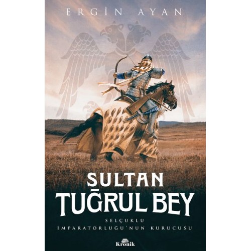 Sultan Tuğrul Bey - Selçuklu İmparatorluğu’nun Kurucusu