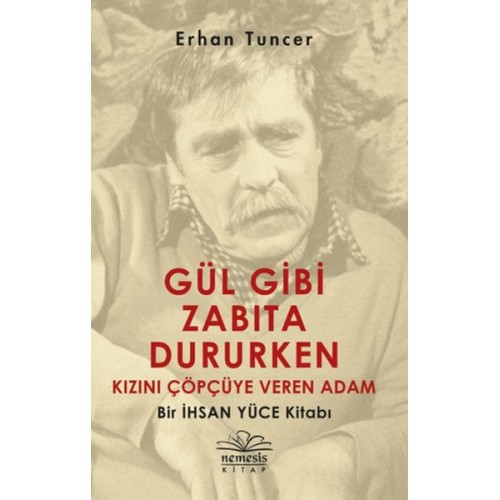 Gül Gibi Zabıta Dururken Kızını Çöpçüye Veren Adam - Bir İhsan Yüce Kitabı