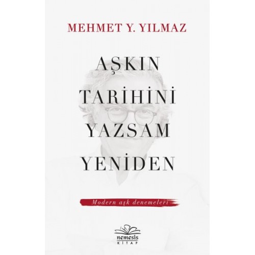 Aşkın Tarihini Yazsam Yeniden - Modern Aşk Denemeleri