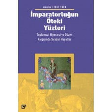 İmparatorluğun Öteki Yüzleri: Toplumsal Hiyerarşi ve Düzen Karşısında Sıradan Hayatlar