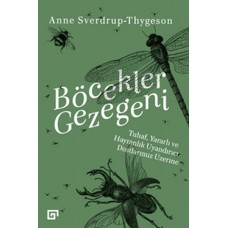 Böcekler Gezegeni - Tuhaf Yararlı ve Hayranlık Uyandırıcı Dostlarımız Üzerine