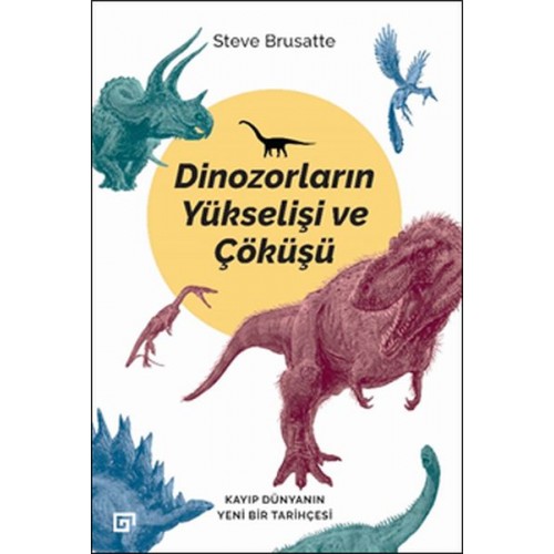 Dinozorların Yükselişi ve Çöküşü - Kayıp Dünya'nın Yeni Bir Tarihçesi