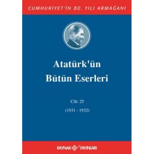 Atatürk'ün Bütün Eserleri Cilt 25 (1931 - 1932)