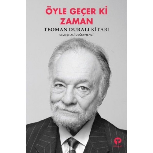 Öyle Geçer Ki Zaman - Teoman Duralı Kitabı