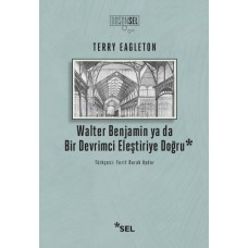 Walter Benjamin Ya Da Bir Devrimci Eleştiriye Doğru