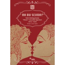 Ah Bu Sevda! - Türk Edebiyatoında "Öteki" Cinsellik Öyküleri 1872-1928