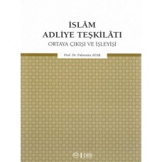 İslam Adliye Teşkilatı - Ortaya Çıkışı ve İşleyişi