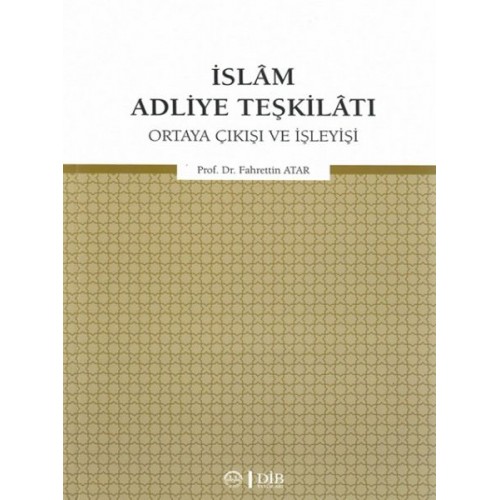 İslam Adliye Teşkilatı - Ortaya Çıkışı ve İşleyişi