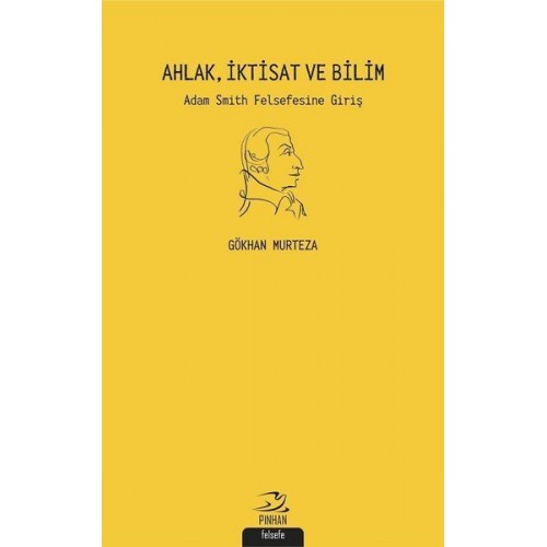 Ahlak İktisat ve Bilim: Adam Smith Felsefesine Giriş