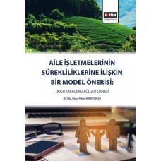 Aile İşletmelerinin Sürekliliklerine Yönelik Bir Model Önerisi - Doğu Karadeniz Bölgesi