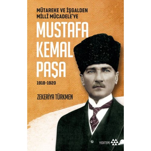 Mütareke ve İşgalden Milli Mücadele'ye - Mustafa Kemal Paşa