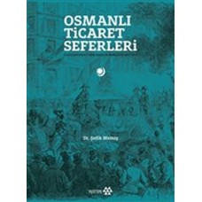 Osmanlı Ticaret Seferleri - Uluslararası Fuarlarda Osmanlılar 1851-1914