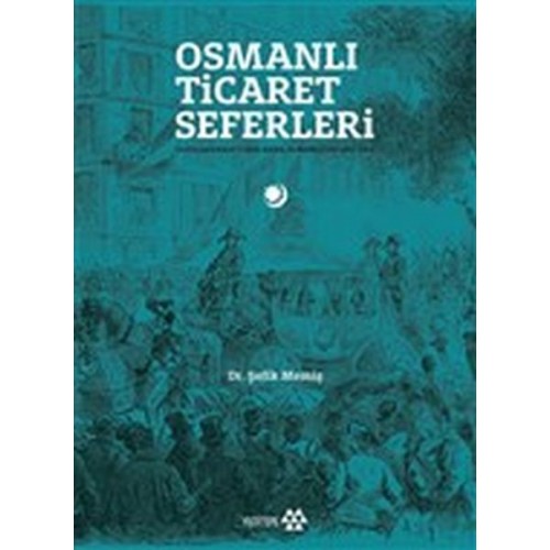 Osmanlı Ticaret Seferleri - Uluslararası Fuarlarda Osmanlılar 1851-1914