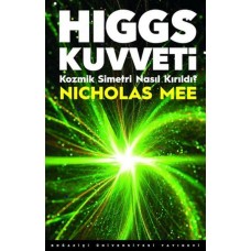 Higgs Kuvveti Kozmik Simetri Nasıl Kırıldı?