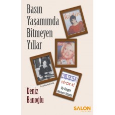 Basın Yaşamımda Bitmeyen Yıllar