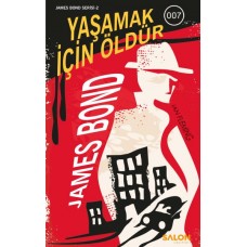 James Bond - Yaşamak İçin Öldür - James Bond Serisi