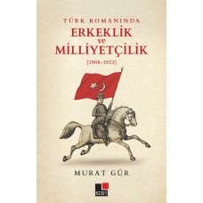 Türk Romanında Erkeklik ve Milliyetçilik (1908-1923)