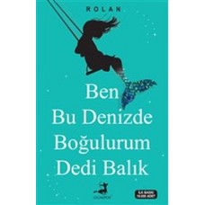 Ben Bu Denizde Boğulurum Dedi Balık