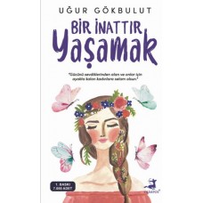 Bir İnattır Yaşamak