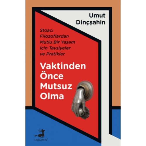 Vaktinden Önce Mutsuz Olma - Stoacı Filozoflardan Mutlu Bir Yaşam İçin Tavsiyeler ve Pratikler