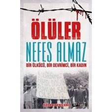 Ölüler Nefes Almaz - Bir Ülkücü Bir Devrimci Bir Kadın