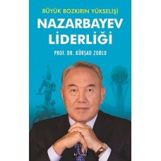 Nazarbayev Liderliği - Büyük Bozkırın Yükselişi