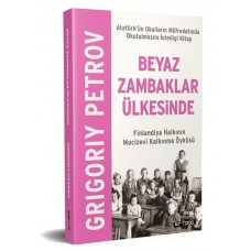 Beyaz Zambaklar Ülkesinde - Finlandiya Halkının Mucizevi Kalkınma Öyküsü