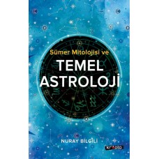 Sümer Mitolojisi Ve Temel Astroloji